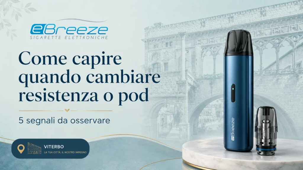 Grafica eBreeze Viterbo su come capire quando cambiare resistenza o pod della sigaretta elettronica.