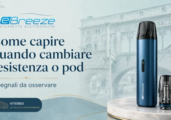 Grafica eBreeze Viterbo su come capire quando cambiare resistenza o pod della sigaretta elettronica.